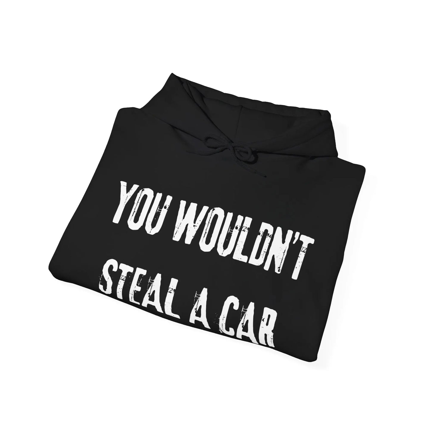 You Wouldn't Steal a Car Hoodie Printify