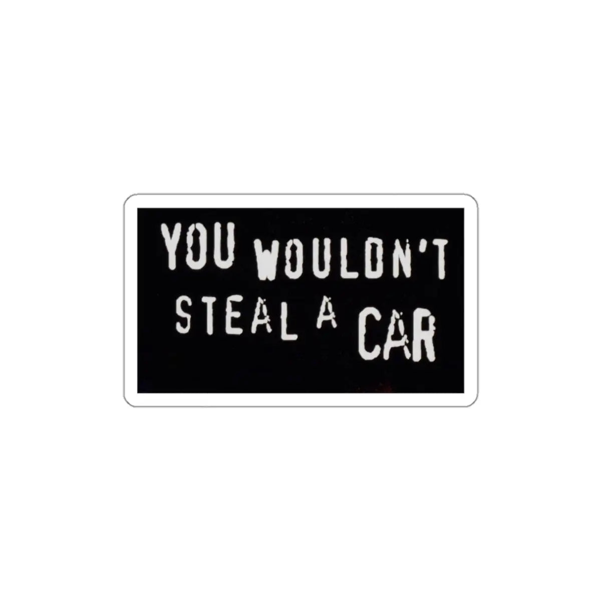 You Wouldn't Steal a Car Anti-Piracy Die-Cut Sticker Printify