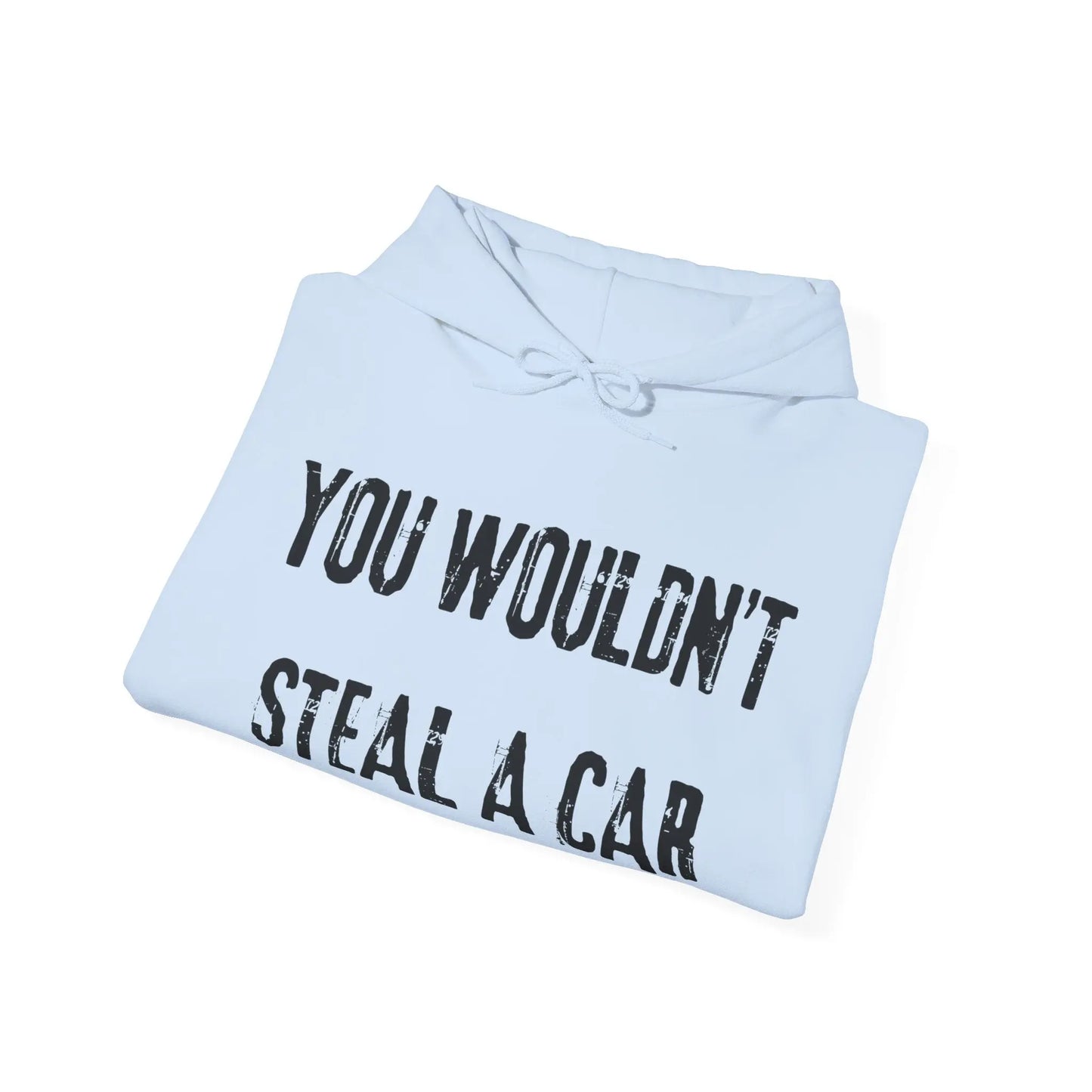 You Wouldn't Steal a Car Hoodie Printify