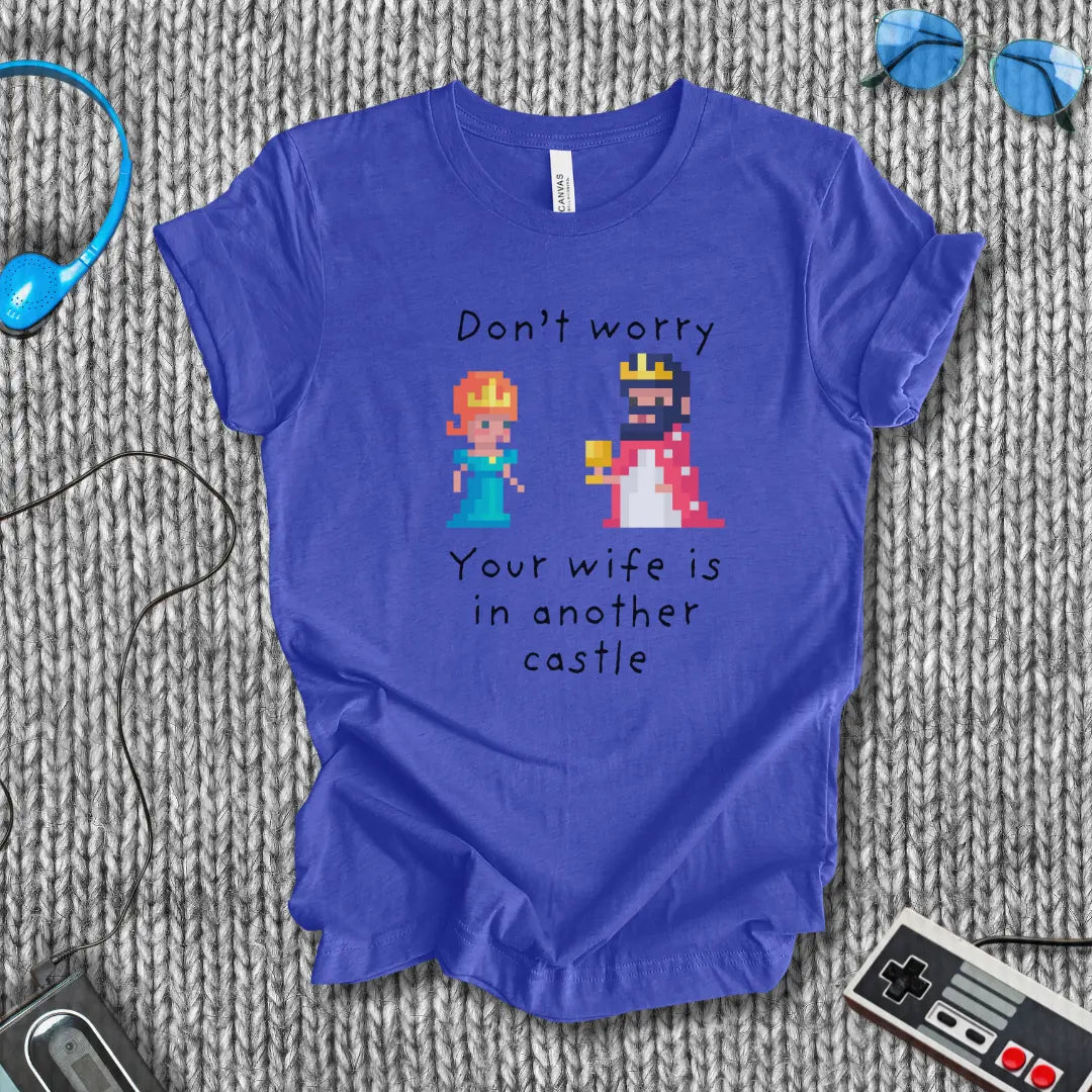 Your Wife Is in Another Castle T-Shirt Bella+Canvas