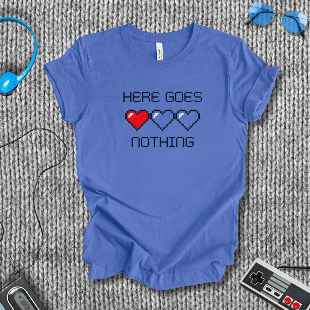 Here Goes Nothing T-Shirt