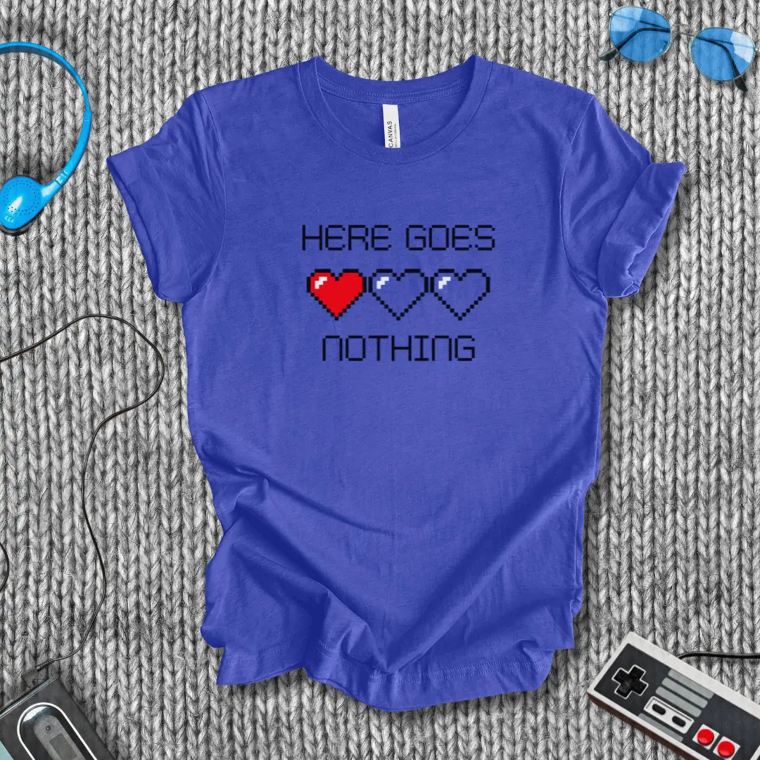 Here Goes Nothing T-Shirt
