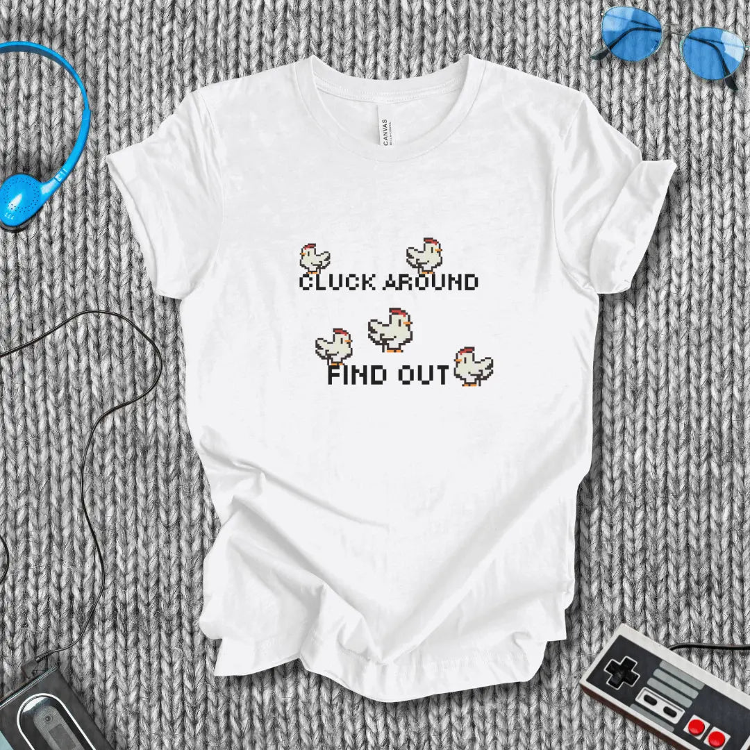 Cluck Around and Find Out T-Shirt