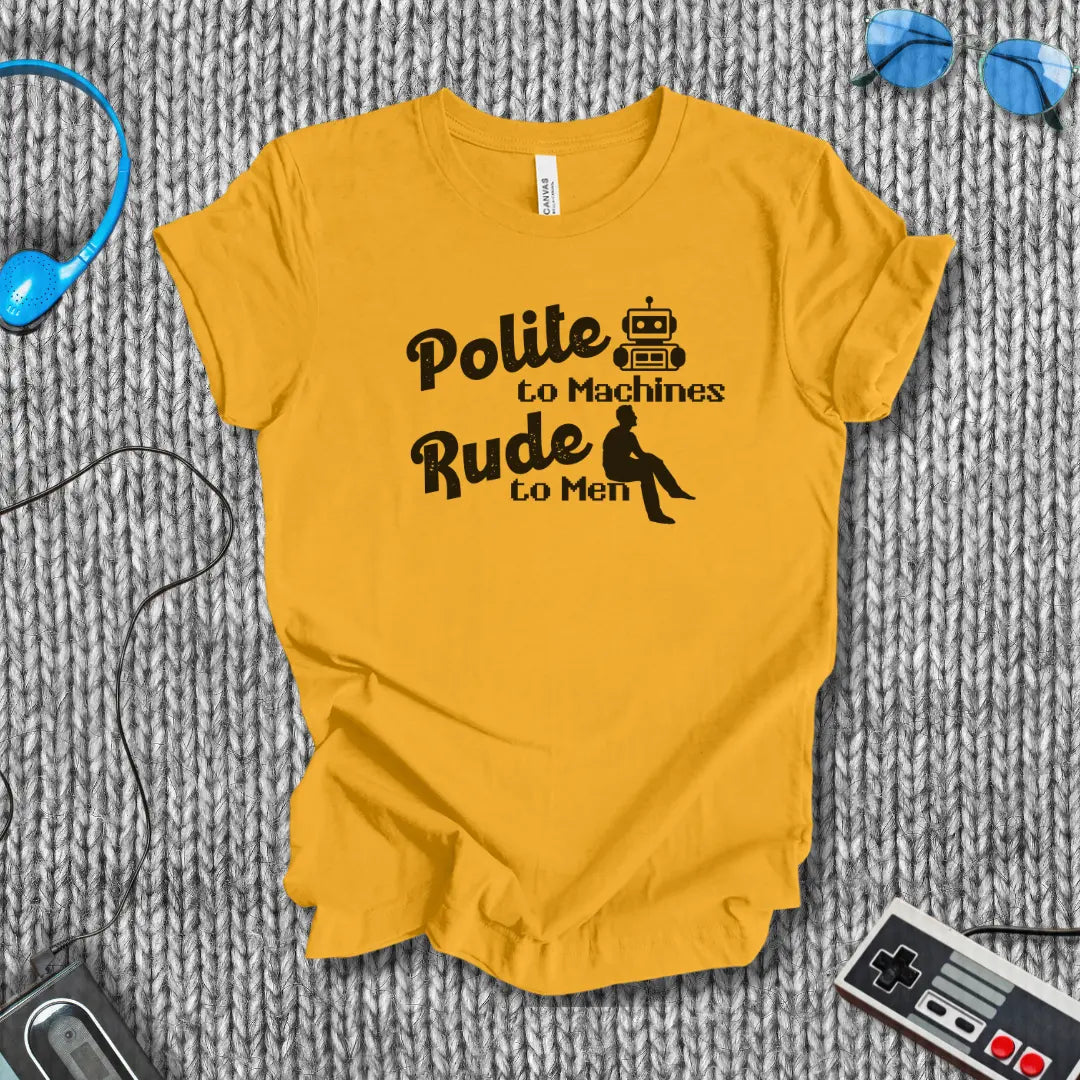 Polite to Machines, Rude to Robots T-Shirt Bella+Canvas