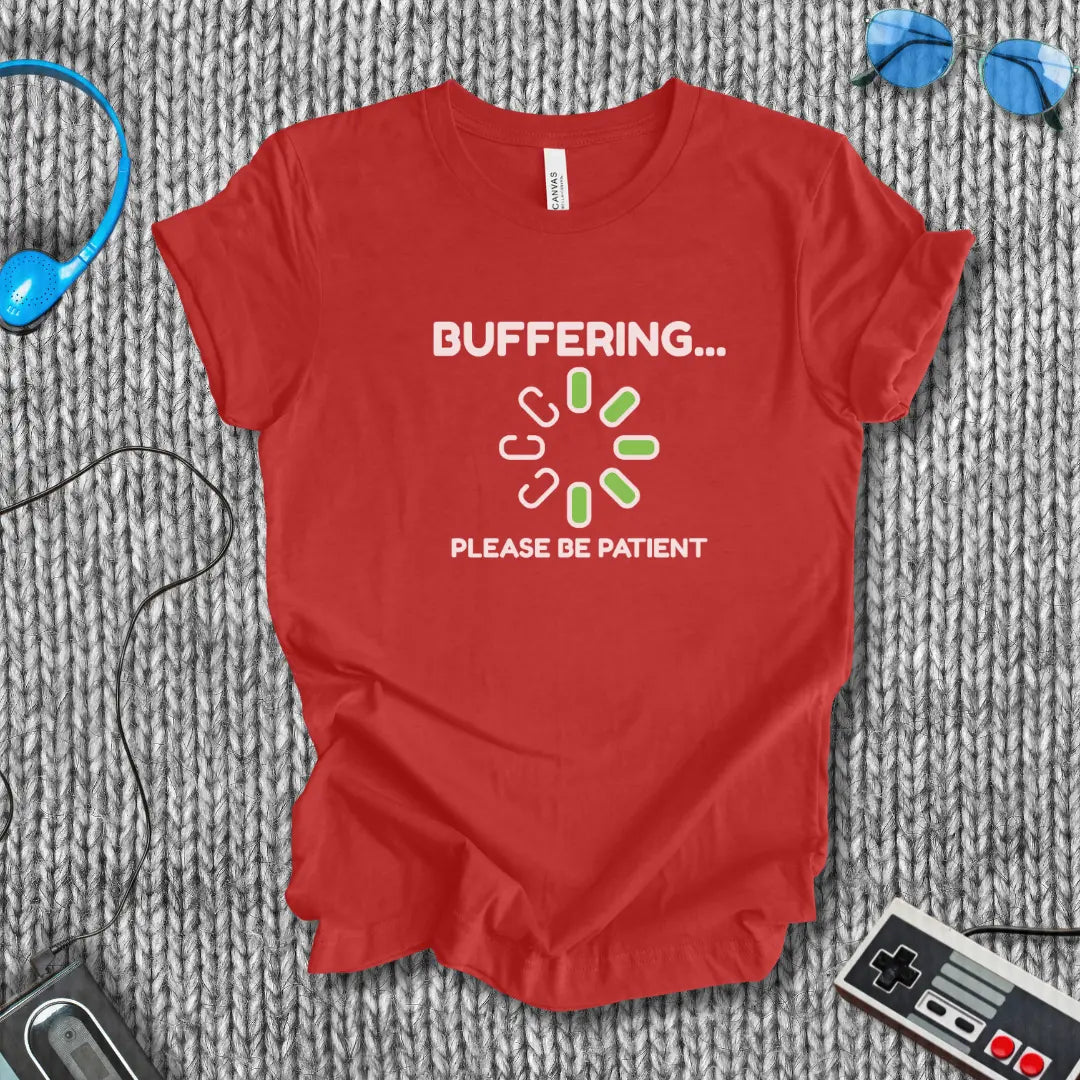 Buffering... Please Be Patient T-Shirt Bella+Canvas