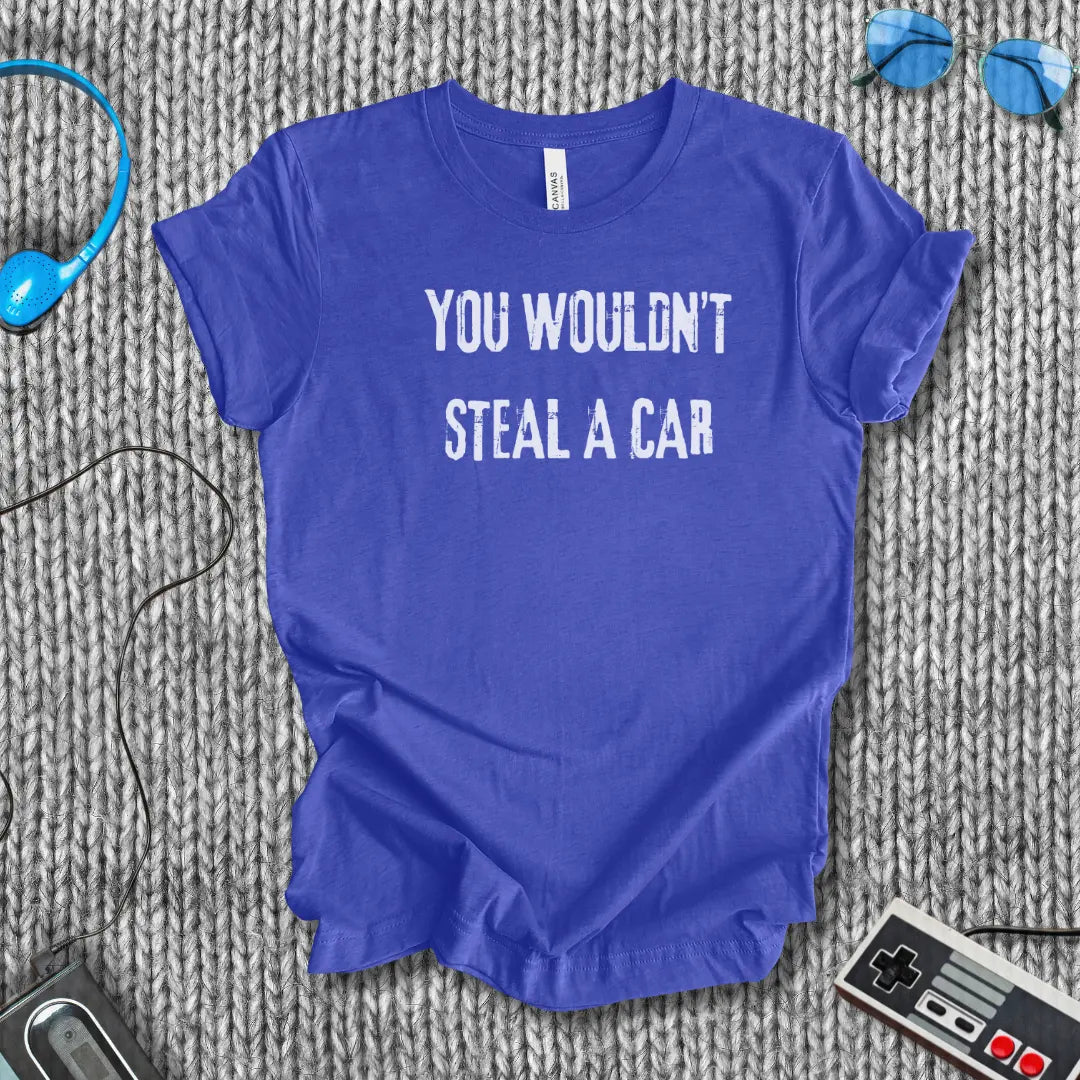 You Wouldn’t Steal a Car T-Shirt – Piracy Warning Shirt Bella+Canvas