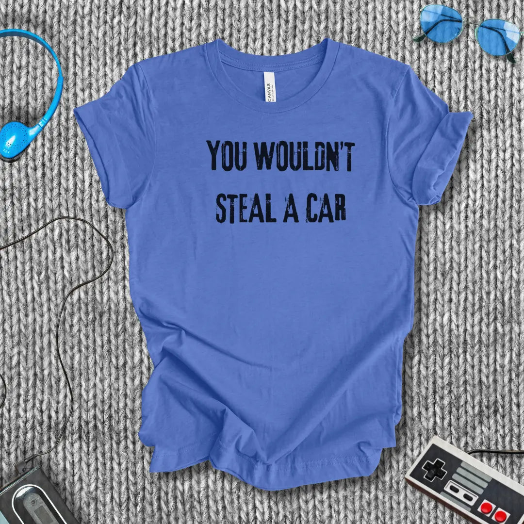 You Wouldn’t Steal a Car T-Shirt – Piracy Warning Shirt Bella+Canvas