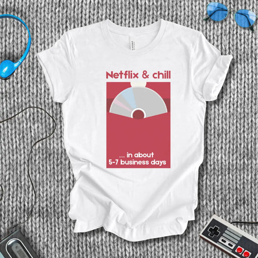 Netflix & Chill in 5–7 Business Days T-Shirt Bella+Canvas
