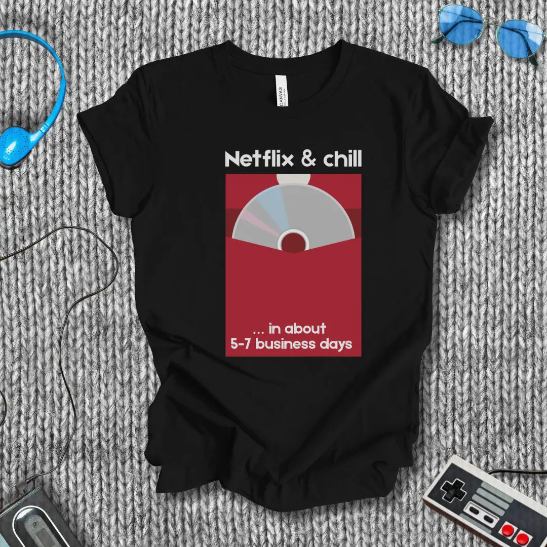 Netflix & Chill in 5–7 Business Days T-Shirt Bella+Canvas