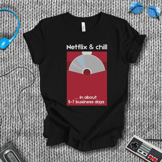 Netflix & Chill in 5–7 Business Days T-Shirt Bella+Canvas
