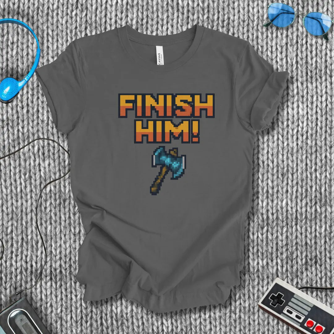 Finish Him! (with Axe) T-Shirt Bella+Canvas