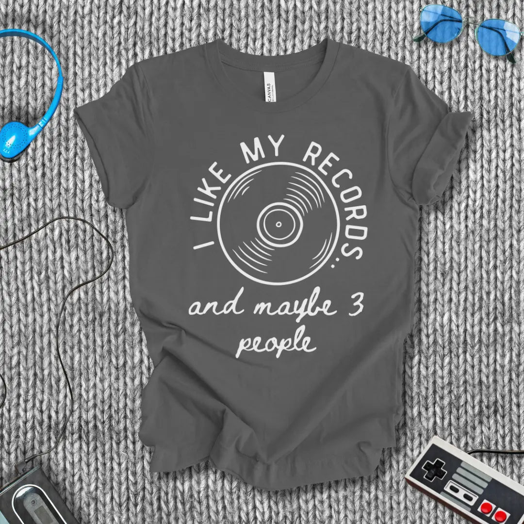 I Like My Records (and Maybe 3 People) T-Shirt Bella+Canvas
