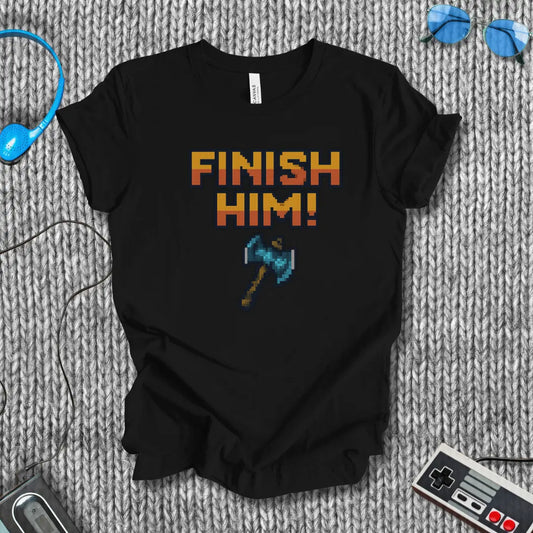Finish Him! (with Axe) T-Shirt Bella+Canvas