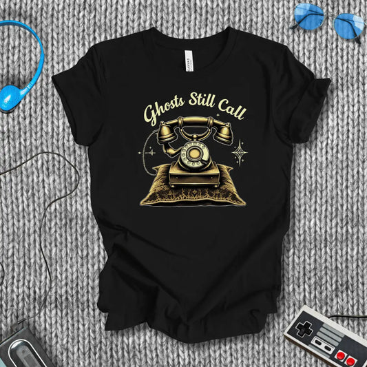 Ghosts Still call T-Shirt Bella+Canvas