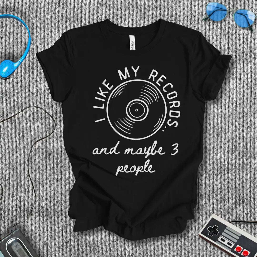 I Like My Records (and Maybe 3 People) T-Shirt Bella+Canvas