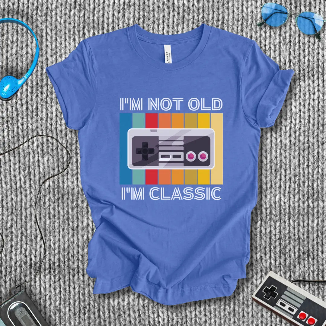 I'm Not Old I'm Classic T-Shirt Bella+Canvas