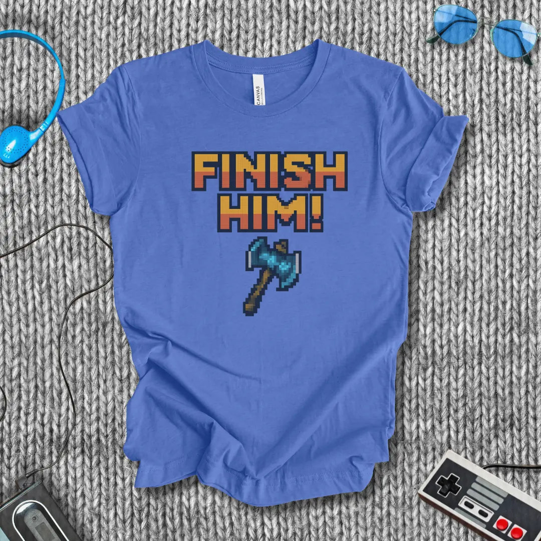 Finish Him! (with Axe) T-Shirt Bella+Canvas