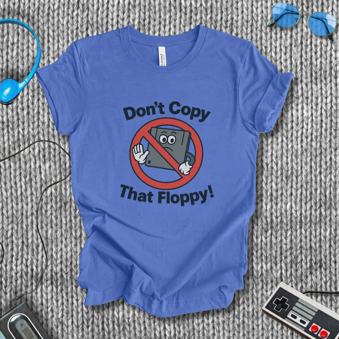 Don't Copy That Floppy T-Shirt Bella+Canvas