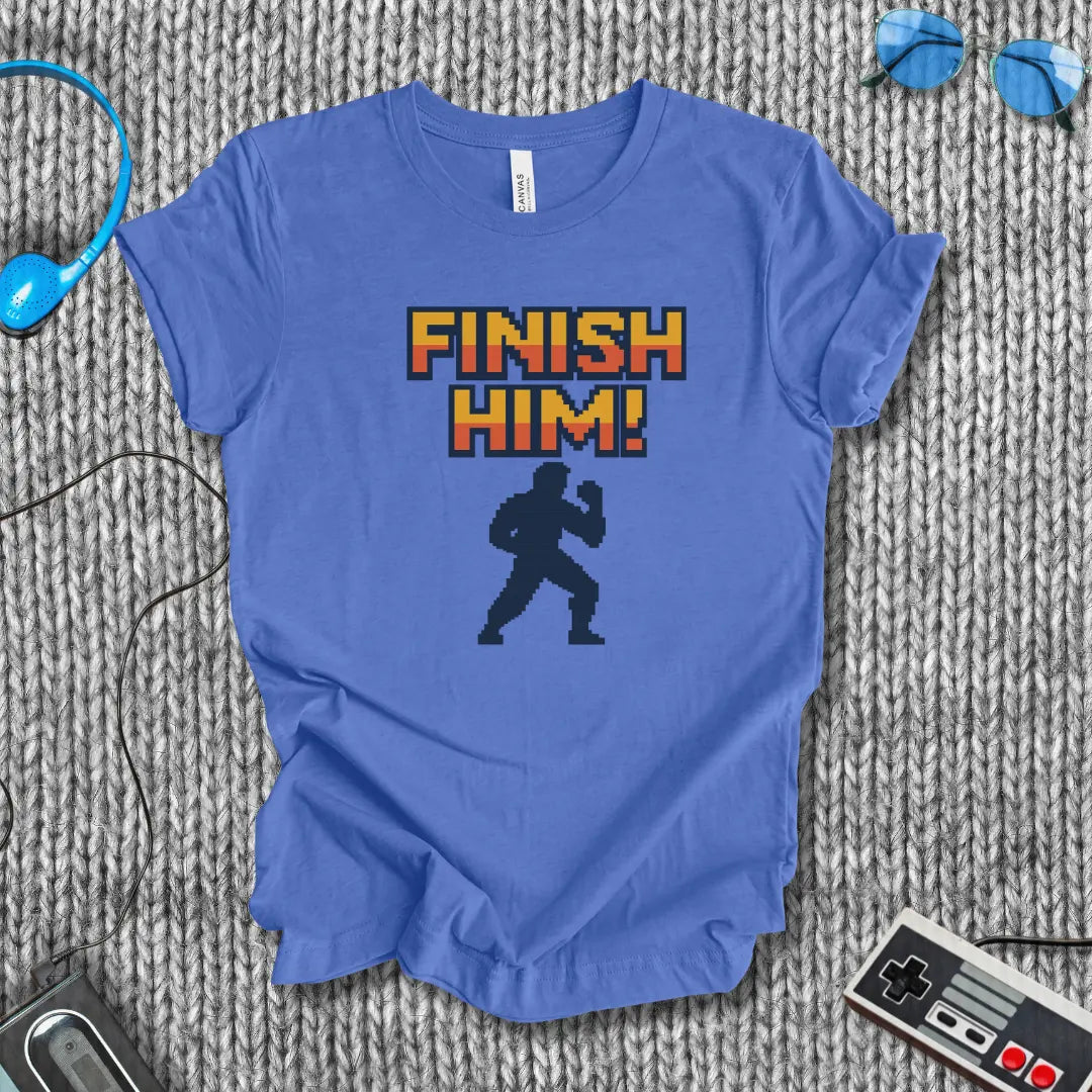 Finish Him! T-Shirt Bella+Canvas