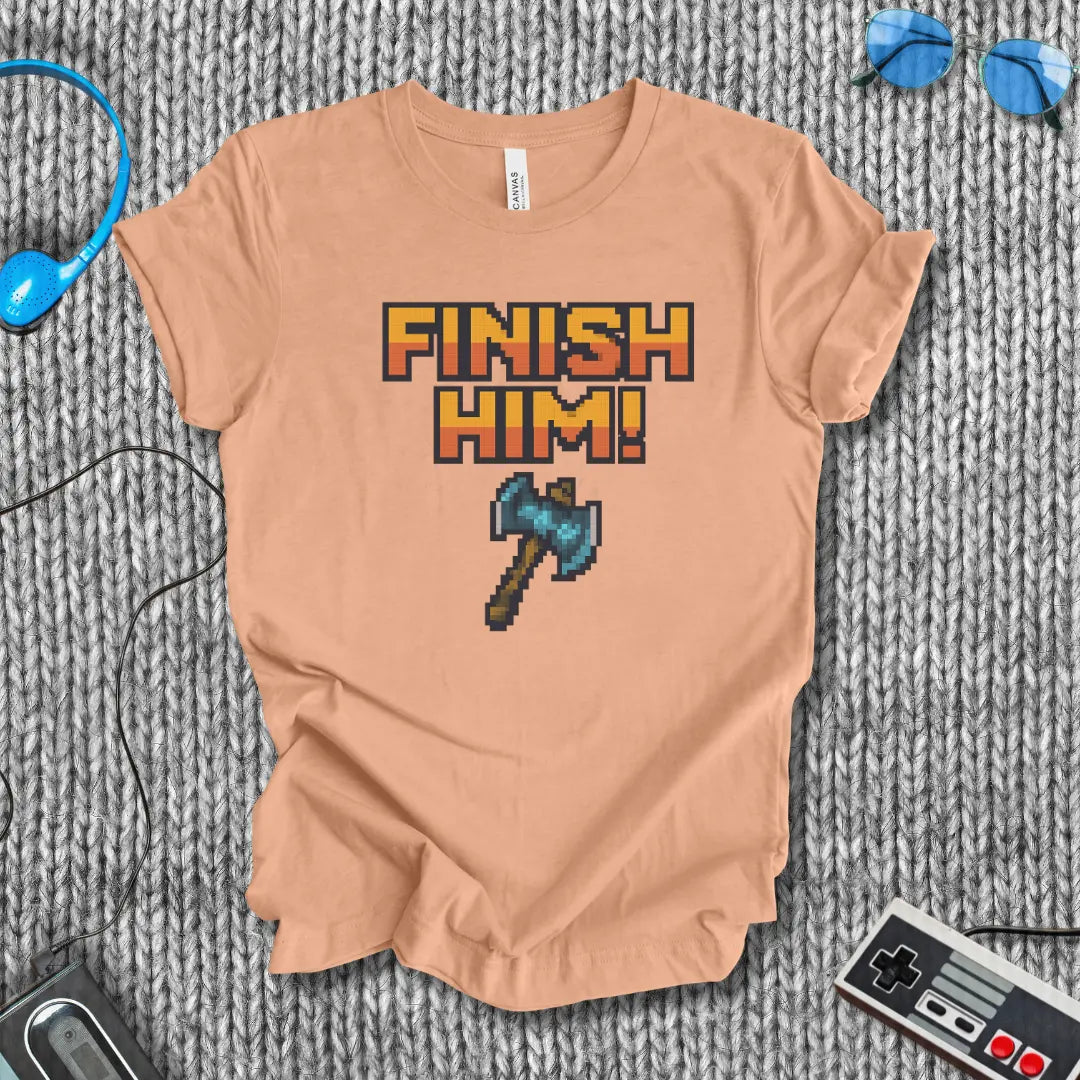 Finish Him! (with Axe) T-Shirt Bella+Canvas