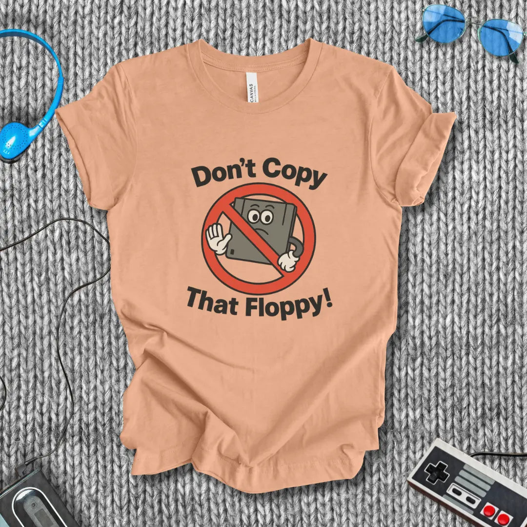 Don't Copy That Floppy T-Shirt Bella+Canvas