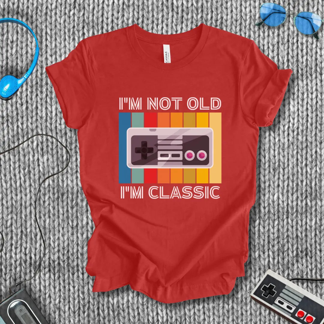 I'm Not Old I'm Classic T-Shirt Bella+Canvas