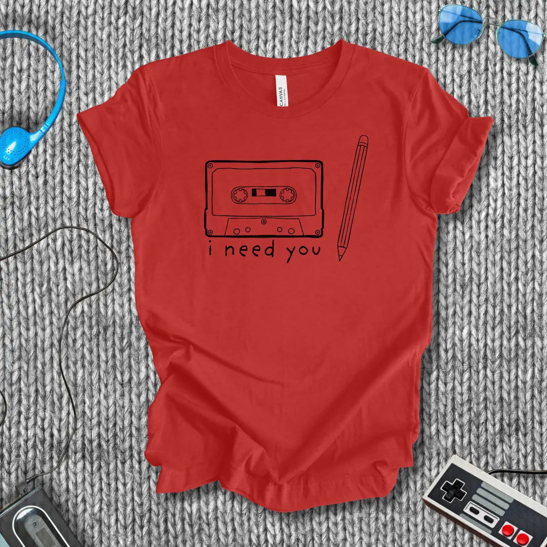 I Need You T-Shirt Bella+Canvas