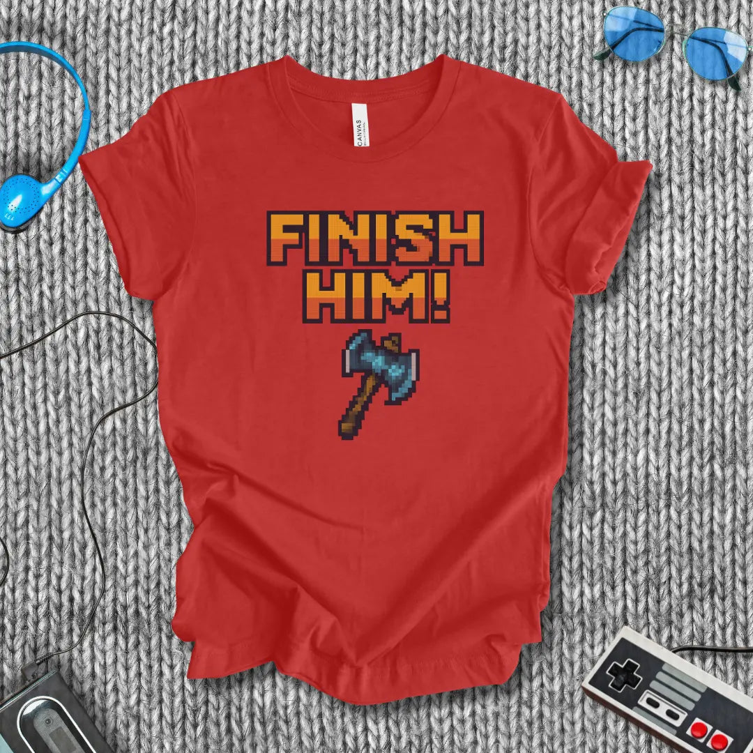 Finish Him! (with Axe) T-Shirt Bella+Canvas