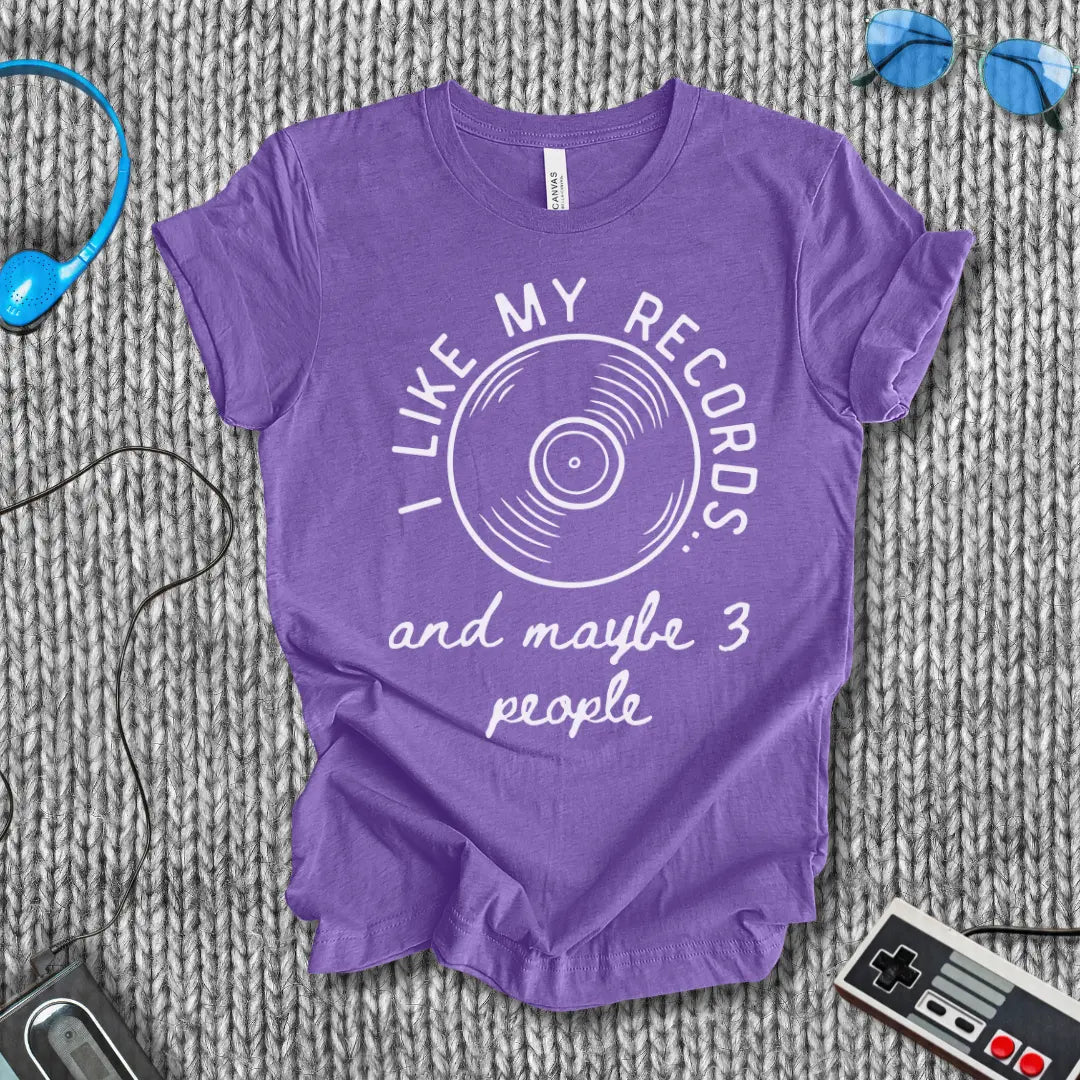 I Like My Records (and Maybe 3 People) T-Shirt Bella+Canvas