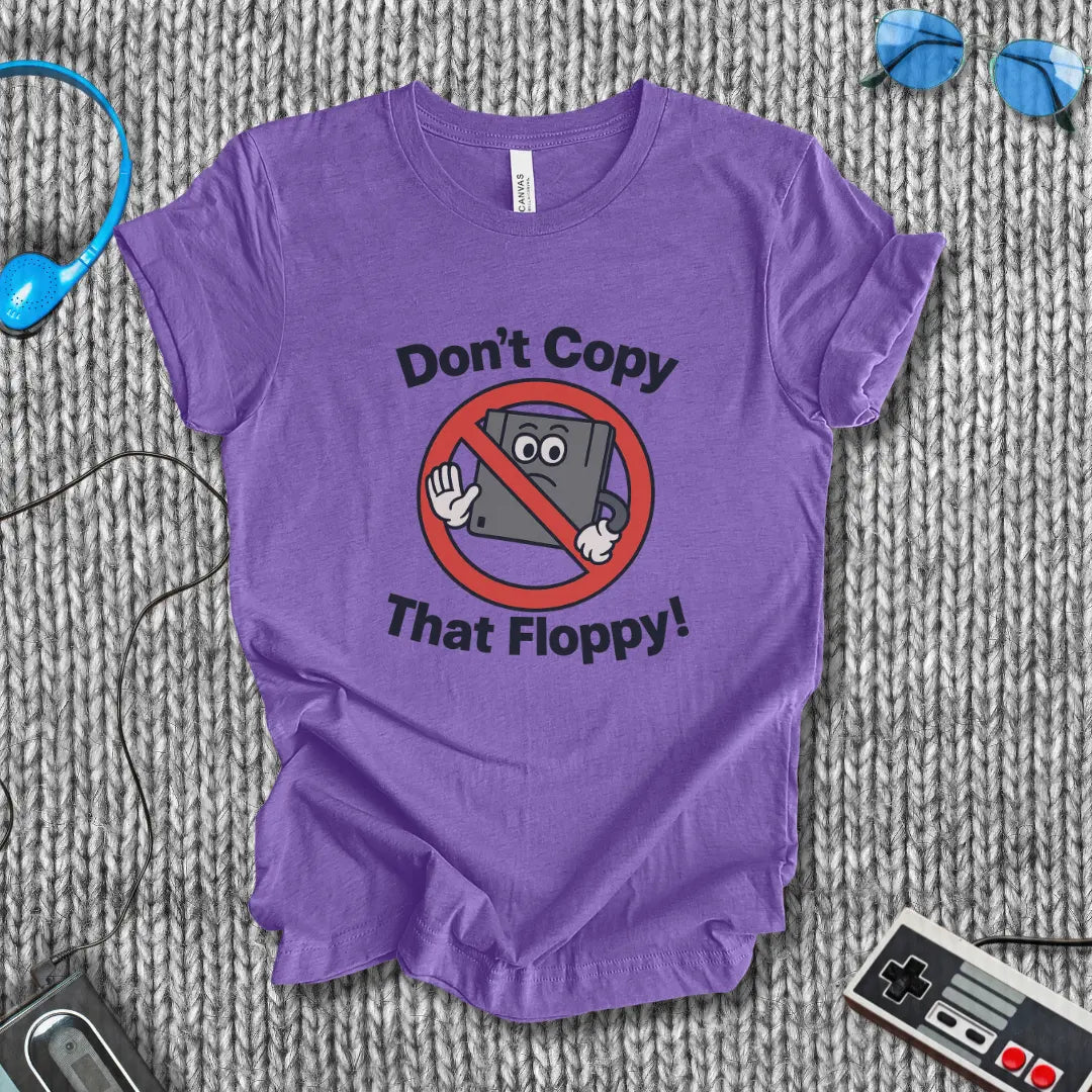 Don't Copy That Floppy T-Shirt Bella+Canvas