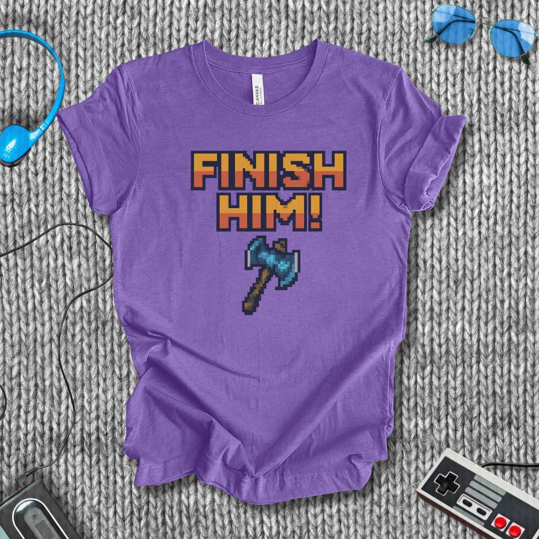 Finish Him! (with Axe) T-Shirt Bella+Canvas