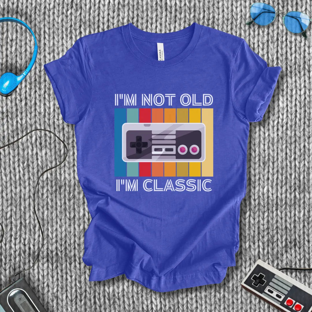 I'm Not Old I'm Classic T-Shirt Bella+Canvas