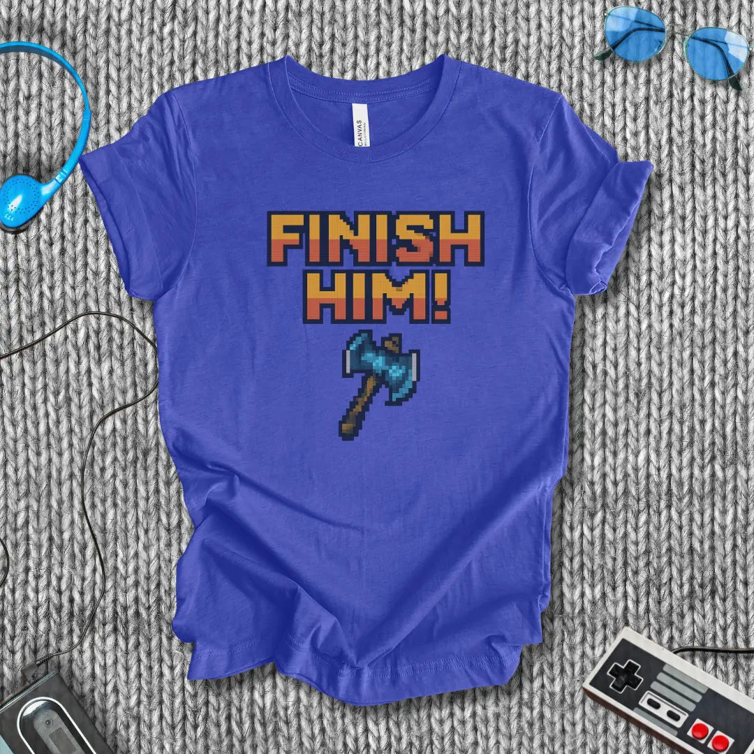 Finish Him! (with Axe) T-Shirt Bella+Canvas