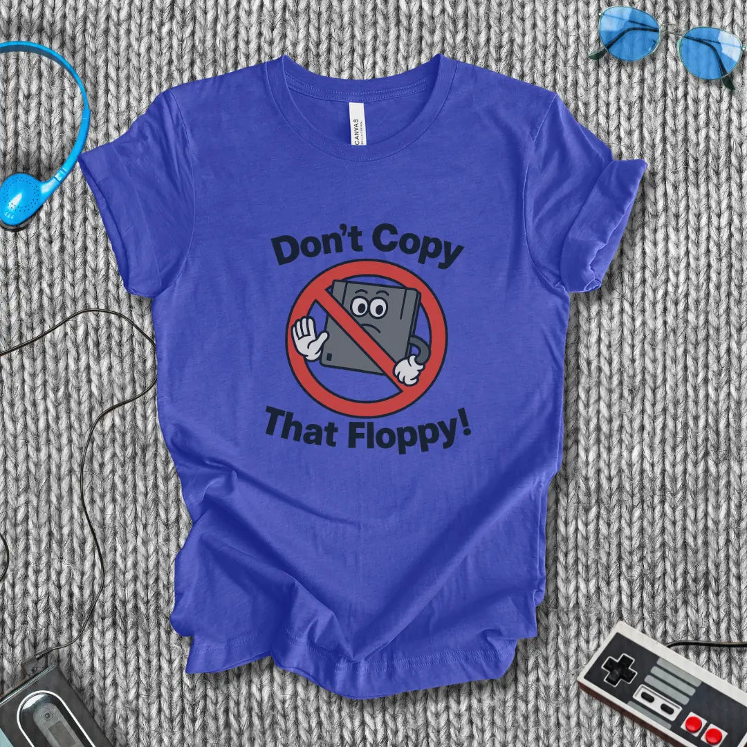 Don't Copy That Floppy T-Shirt Bella+Canvas