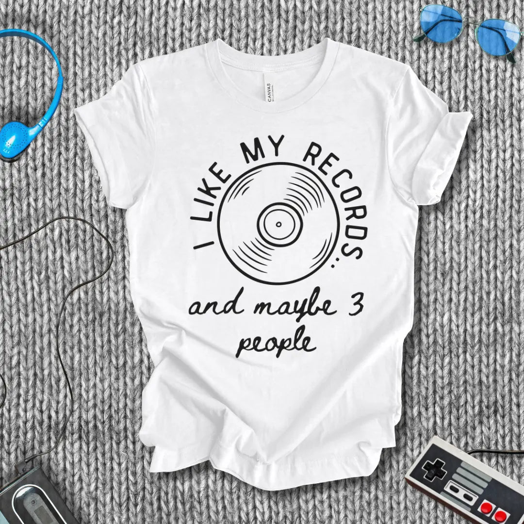I Like My Records (and Maybe 3 People) T-Shirt Bella+Canvas
