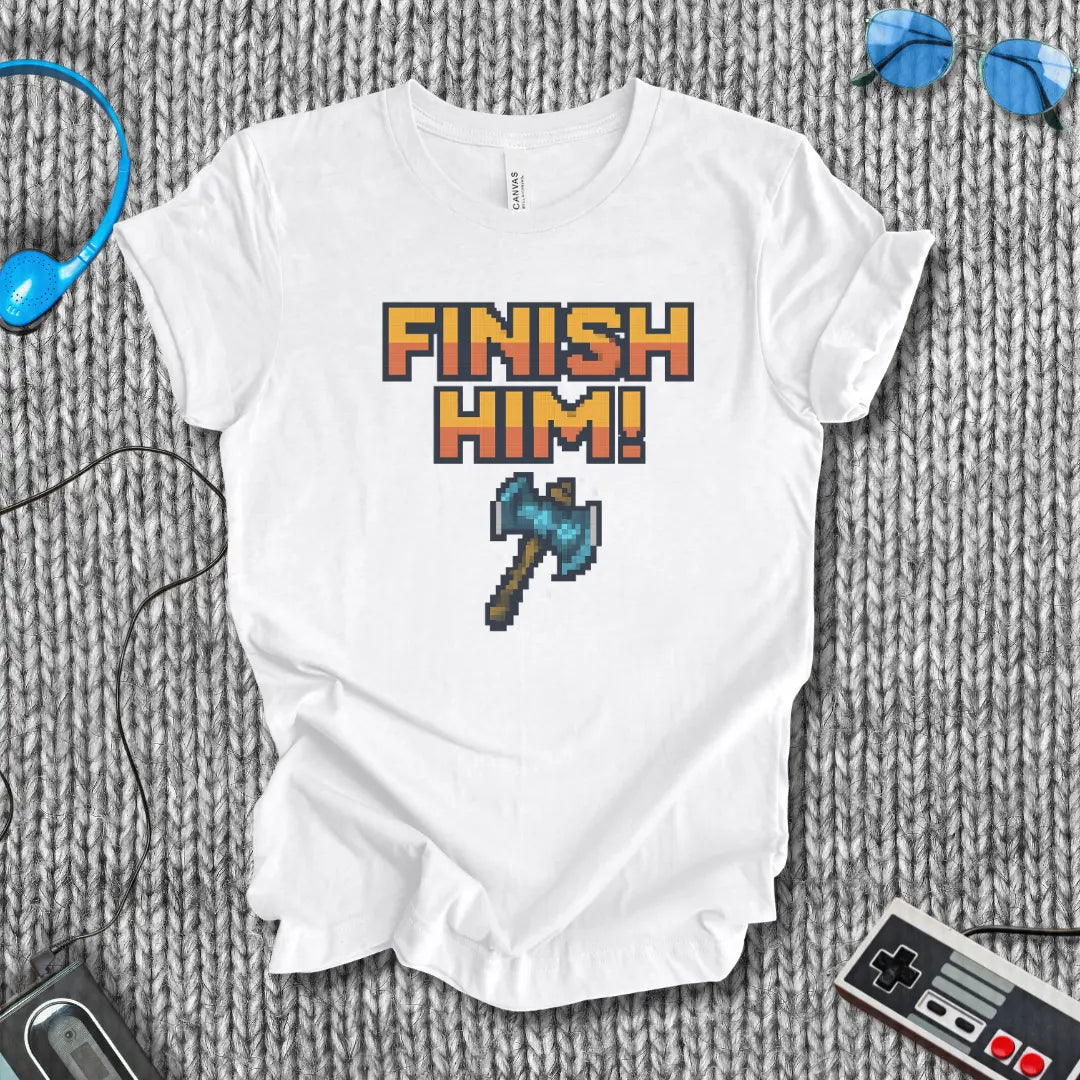 Finish Him! (with Axe) T-Shirt Bella+Canvas