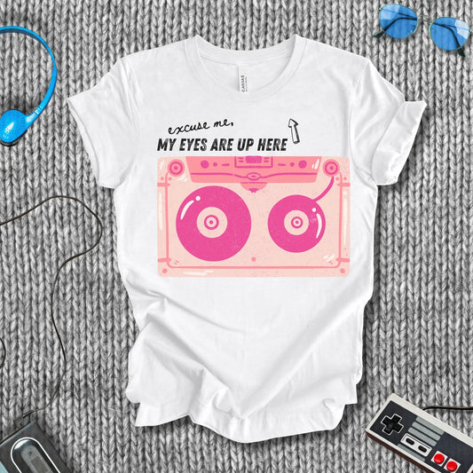 Excuse Me, My Eyes Are Up Here T-Shirt Bella+Canvas