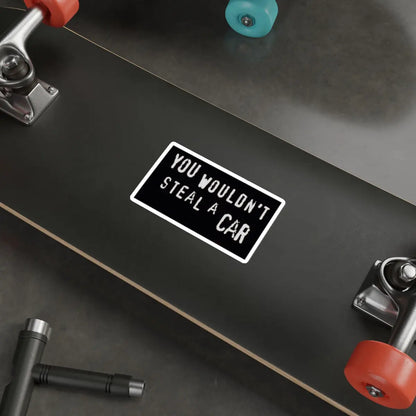 You Wouldn't Steal a Car Anti-Piracy Die-Cut Sticker Printify