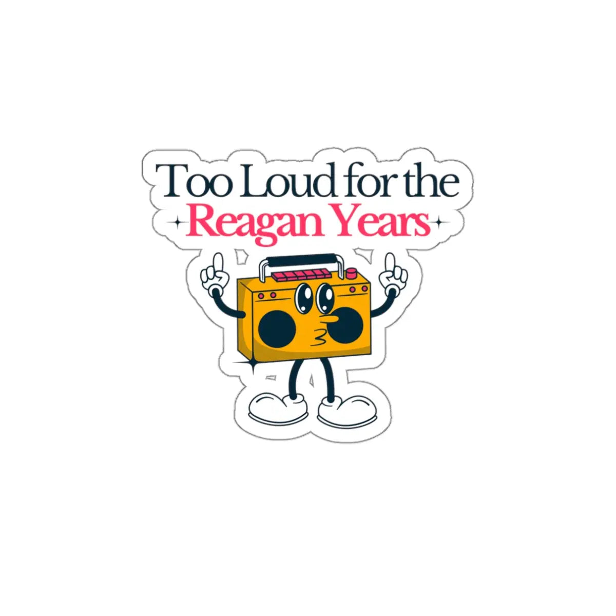 Too Loud for the Reagan Years Die-Cut Sticker Printify