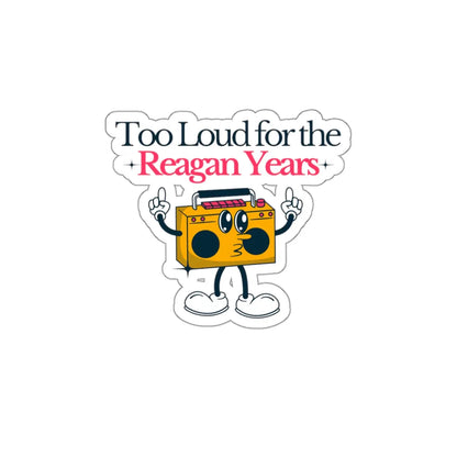 Too Loud for the Reagan Years Die-Cut Sticker Printify