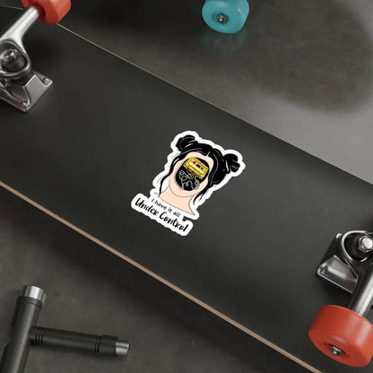 I Have It All Under Control Die-Cut Sticker Printify