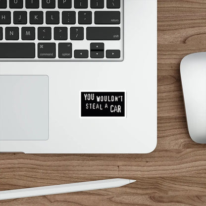You Wouldn't Steal a Car Anti-Piracy Die-Cut Sticker Printify