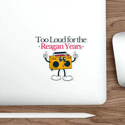 Too Loud for the Reagan Years Die-Cut Sticker Printify
