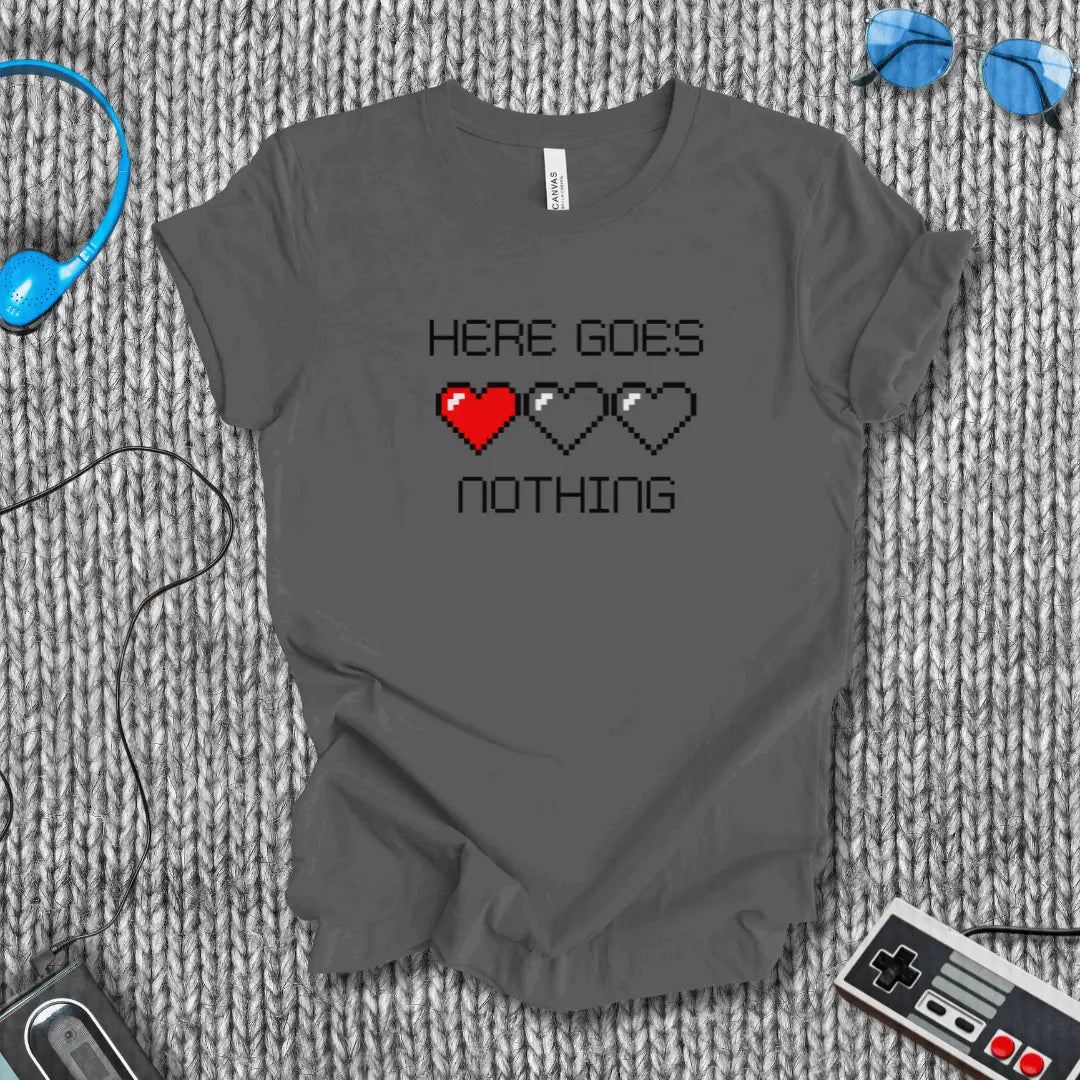Here Goes Nothing T-Shirt