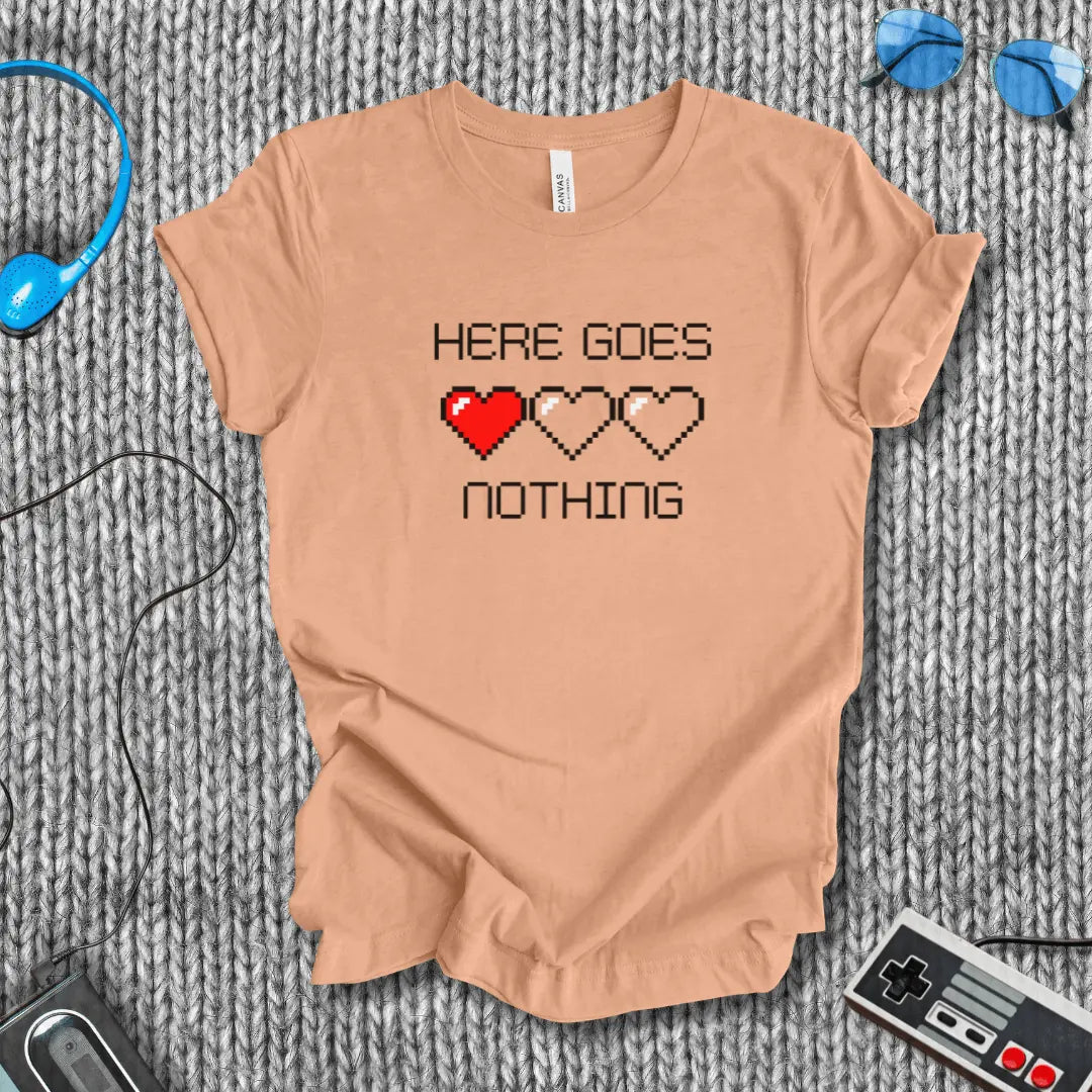 Here Goes Nothing T-Shirt