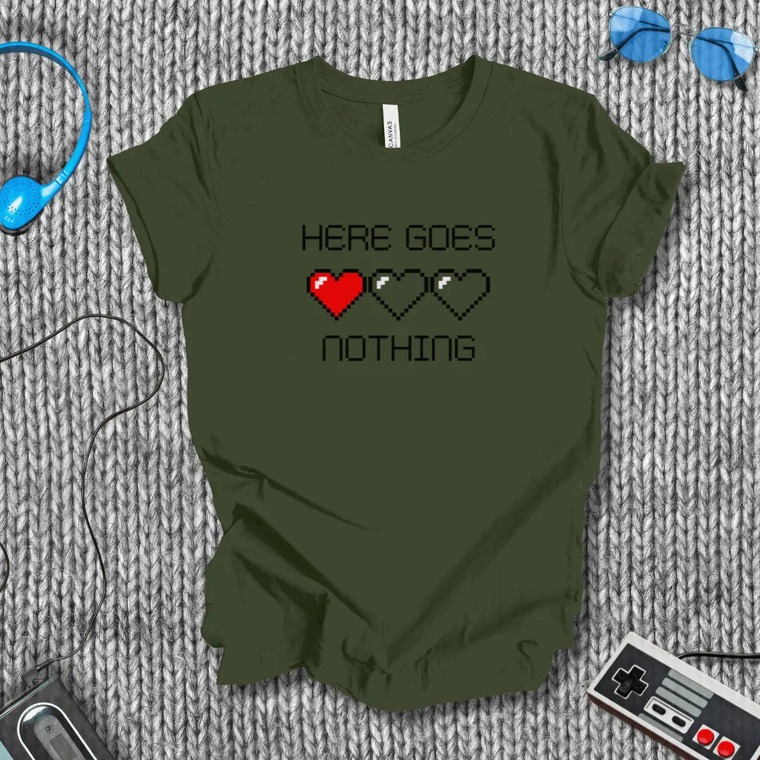 Here Goes Nothing T-Shirt