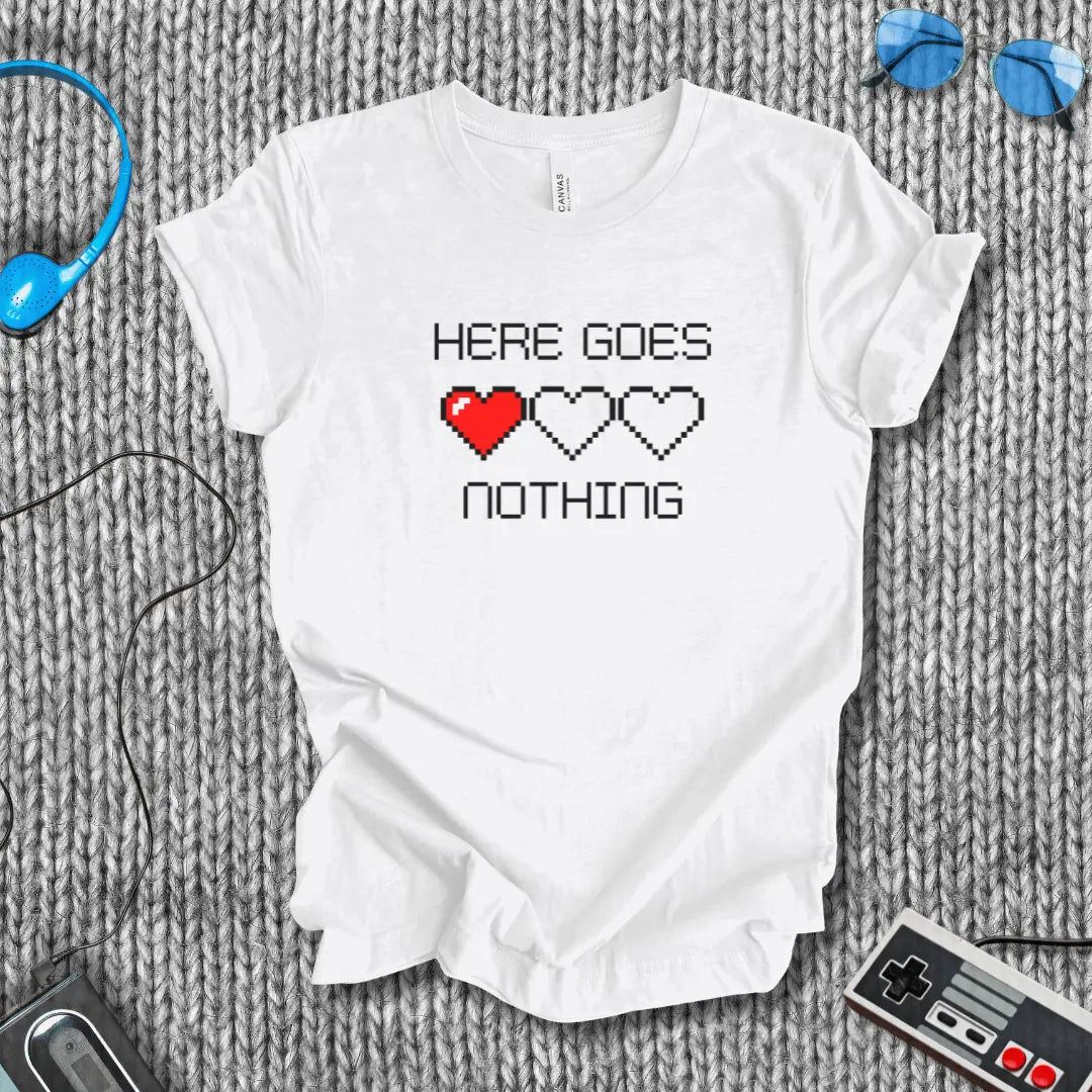 Here Goes Nothing T-Shirt