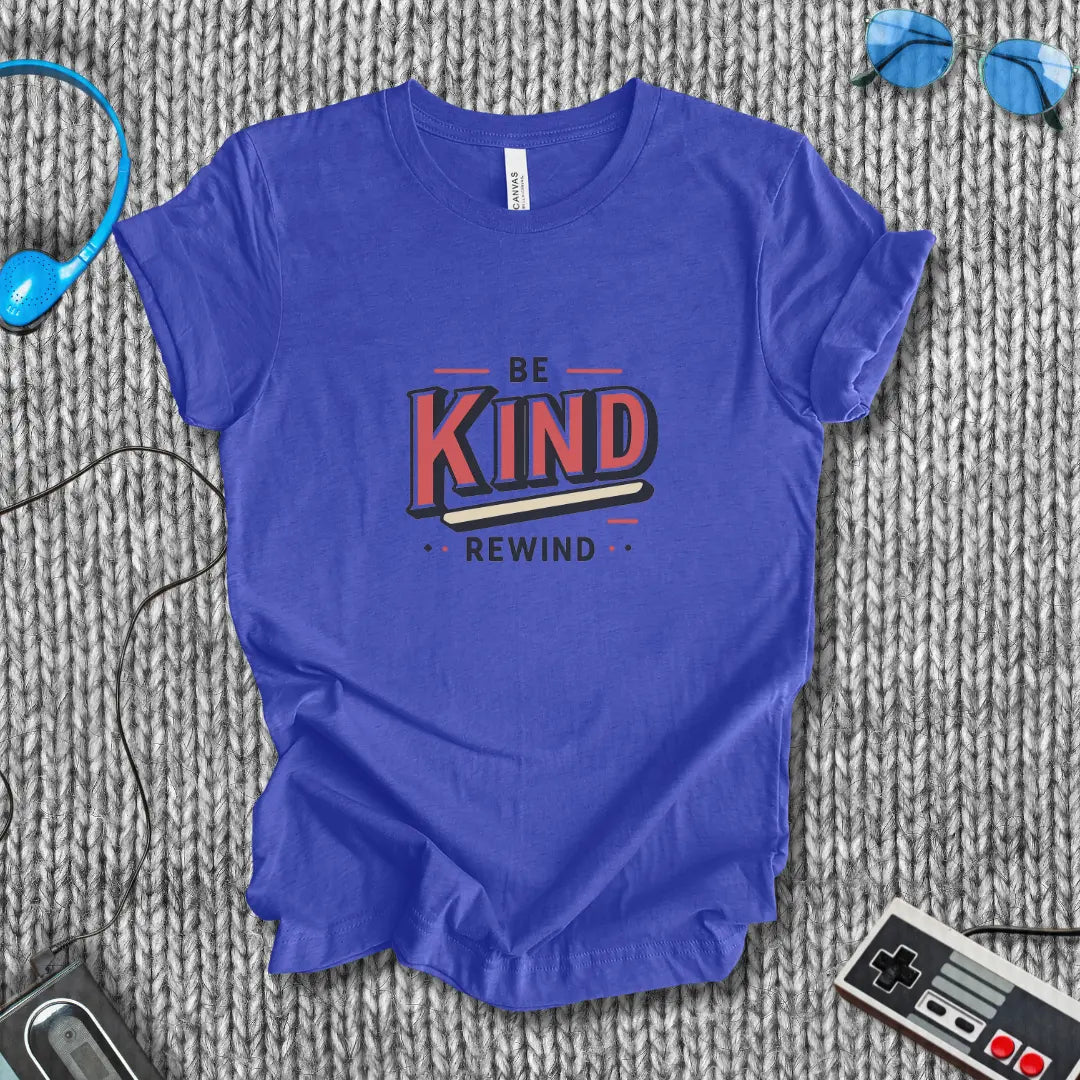 Be Kind, Rewind T-Shirt Bella+Canvas