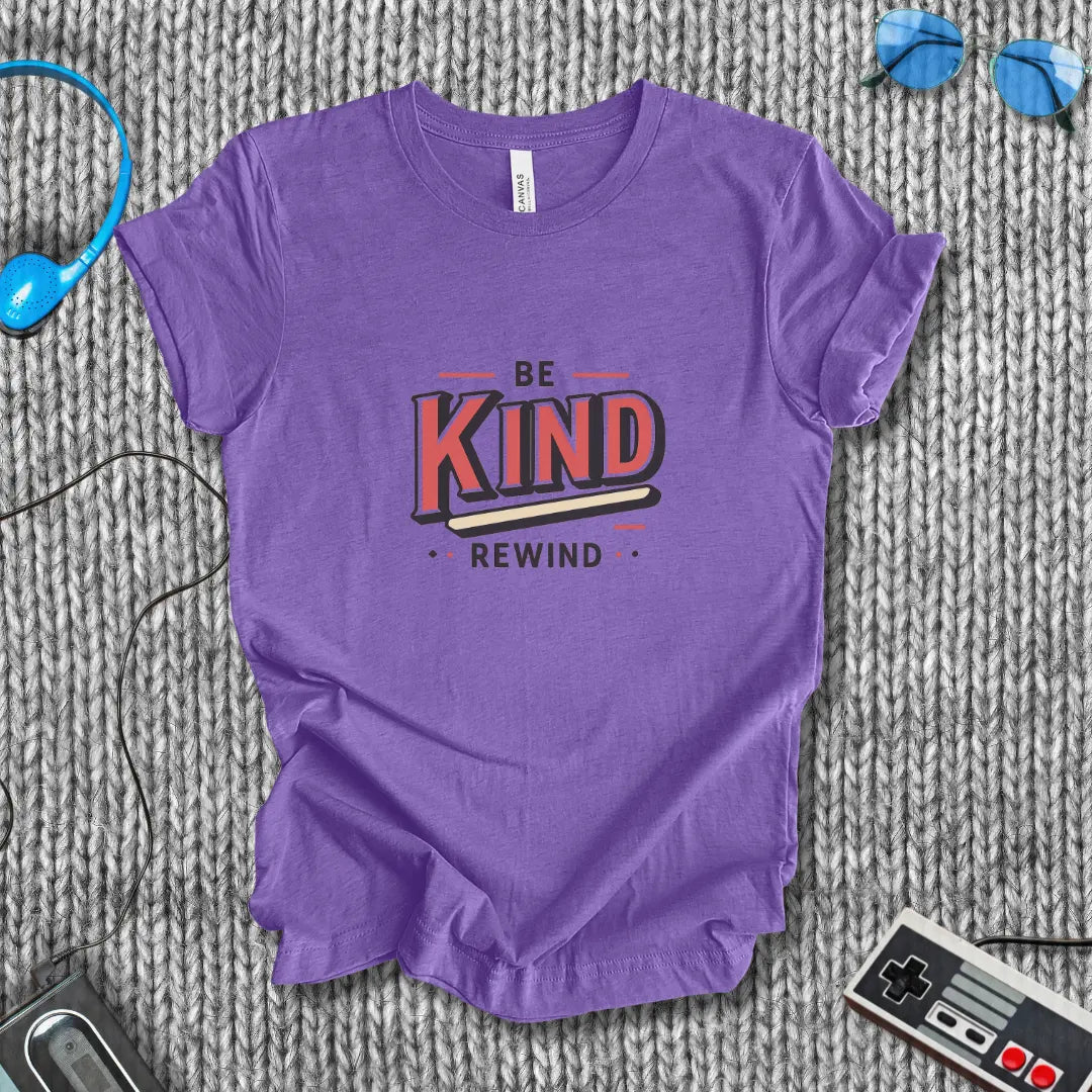 Be Kind, Rewind T-Shirt Bella+Canvas