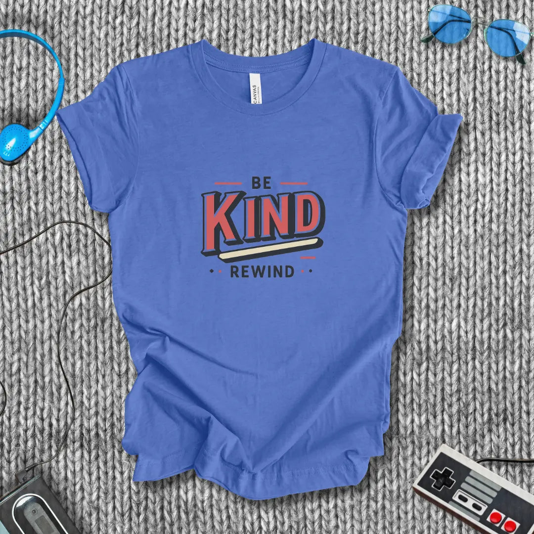 Be Kind, Rewind T-Shirt Bella+Canvas
